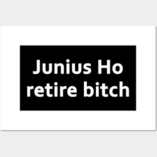 Junius Ho retire bitch Posters and Art